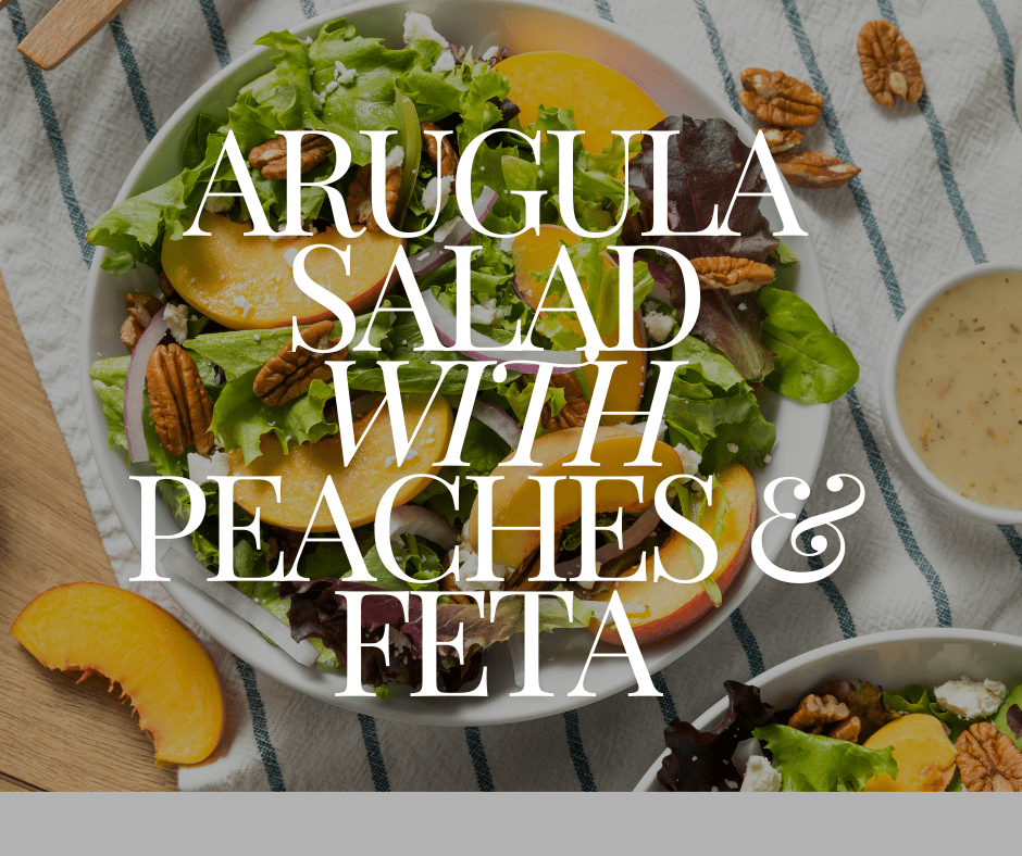 ARUGULA SALAD WITH GRILLED                                                                                PEACHES AND&nbsp;FETA